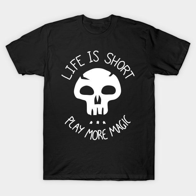 LIfe is Short. Play more Magic T-Shirt by ChristophZombie